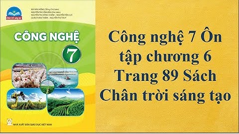 Công nghệ 7 Ôn tập chương 6 Trang 89 Sách Chân trời sáng tạo