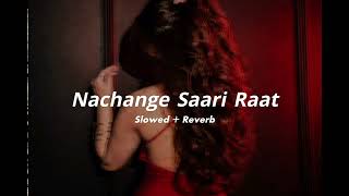 Nachange Saari Raat - Slowed+Reverb| Junooniyat | Breath 
