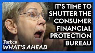 It's Time To Shutter The Consumer Financial Protection Bureau It's Time To Shutter The Consumer Financial Protection Bureau
