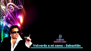 Sebastián - Volverás a mi cama - karaoke