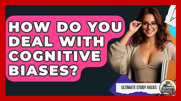 How Do You Deal With Cognitive Biases? - Ultimate Study Hacks