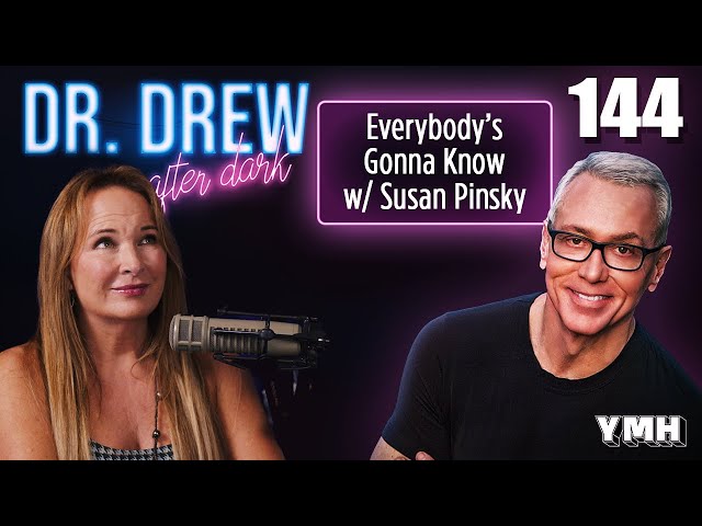 Ep. 144 Everybody's Gonna Know w/ Susan Pinsky | Dr. Drew After Dark