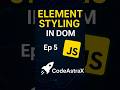 Master Element Styling in JavaScript DOM | DOM Manipulation Ep 5 | CodeAstraX #coding #codeblocks
