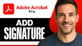 How To Add A Signature In Adobe Acrobat (Easiest Way) (2026 Guide)