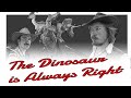 The Dinosaur is Always Right