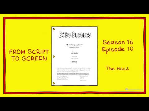 Bob's Burgers From Script to Screen - “Heist Things Are Heist”