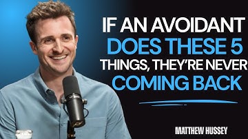 If an Avoidant Does These 5 Things, They’re Never Coming Back | Matthew Hussey