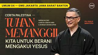 IBADAH UMUM 4 | CERITA PALESTINA - TUHAN MEMANGGIL KITA UNTUK BERANI MENGAKUI YESUS - PS. PHILIP M.