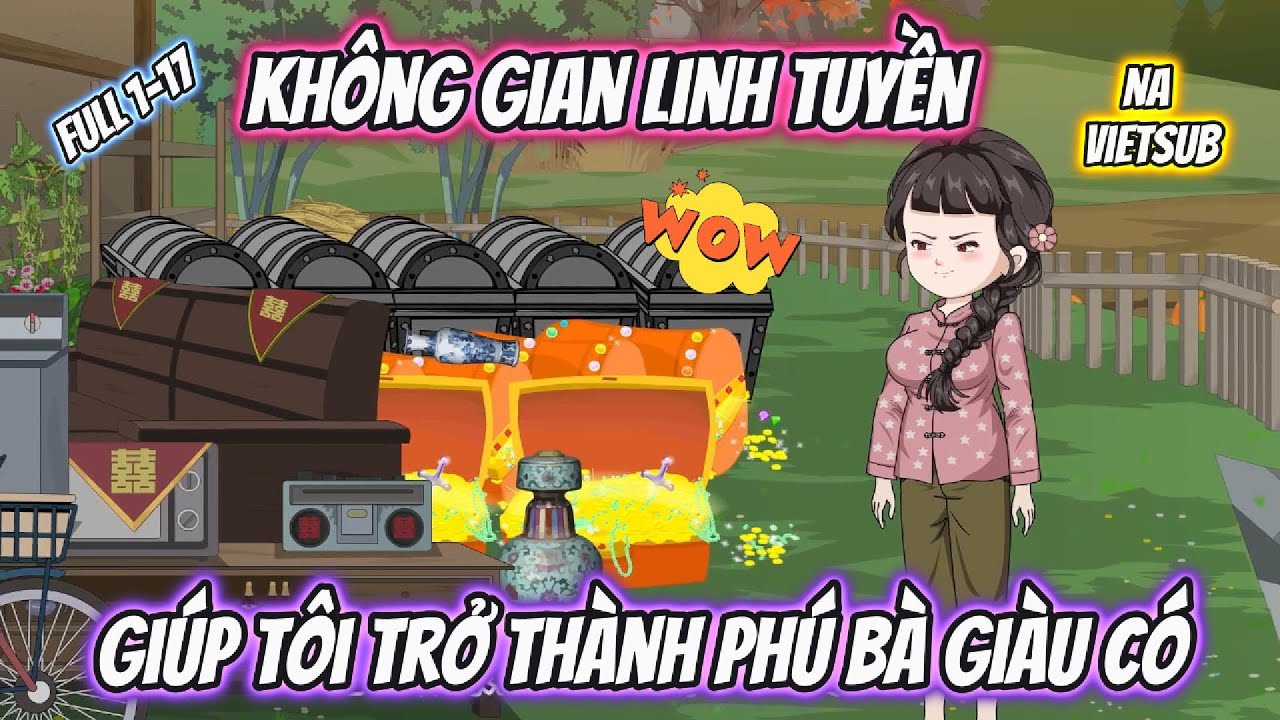 Không Gian Linh tuyền Giúp Tôi Trở Thành Phú Bà Giàu Có | Full 1-17 | |Na VietSub