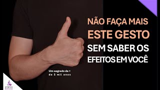 Não faça mais este gesto, sem saber os efeitos em você