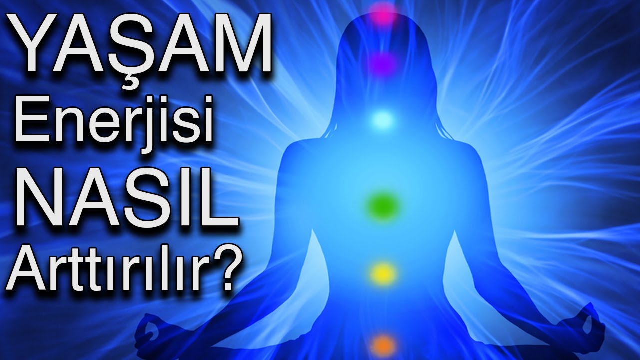 Yaşam Enerjisi Nasıl Arttırılır (Kişisel Gelişim Videoları)