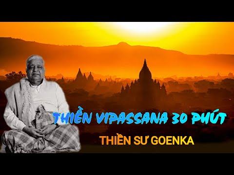 THIỀN SƯ GOENKA- THIỀN VIPASSANA 30 PHÚT