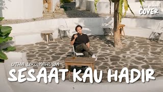 SESAAT KAU HADIR - UTHA LIKUMAHUWA | FELIX IRWAN