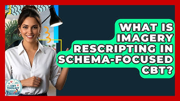 What Is Imagery Rescripting In Schema-Focused CBT? - CBT Toolkit