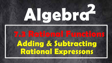7.3 Mini-Lesson - Rational Function - Adding & Subtracting Rational Expressions