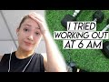 I TRIED WORKING OUT AT 6AM FOR A WEEK | This is What Happened
