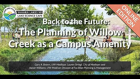 Yahara Lakes 101 - "Back to the Future: The Planning of Willow Creek as a Campus Amenity"