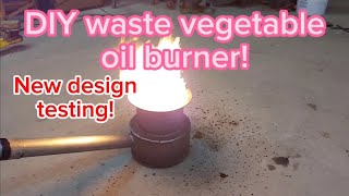 DIY waste vegetable oil burner! New design testing with fantastic results!