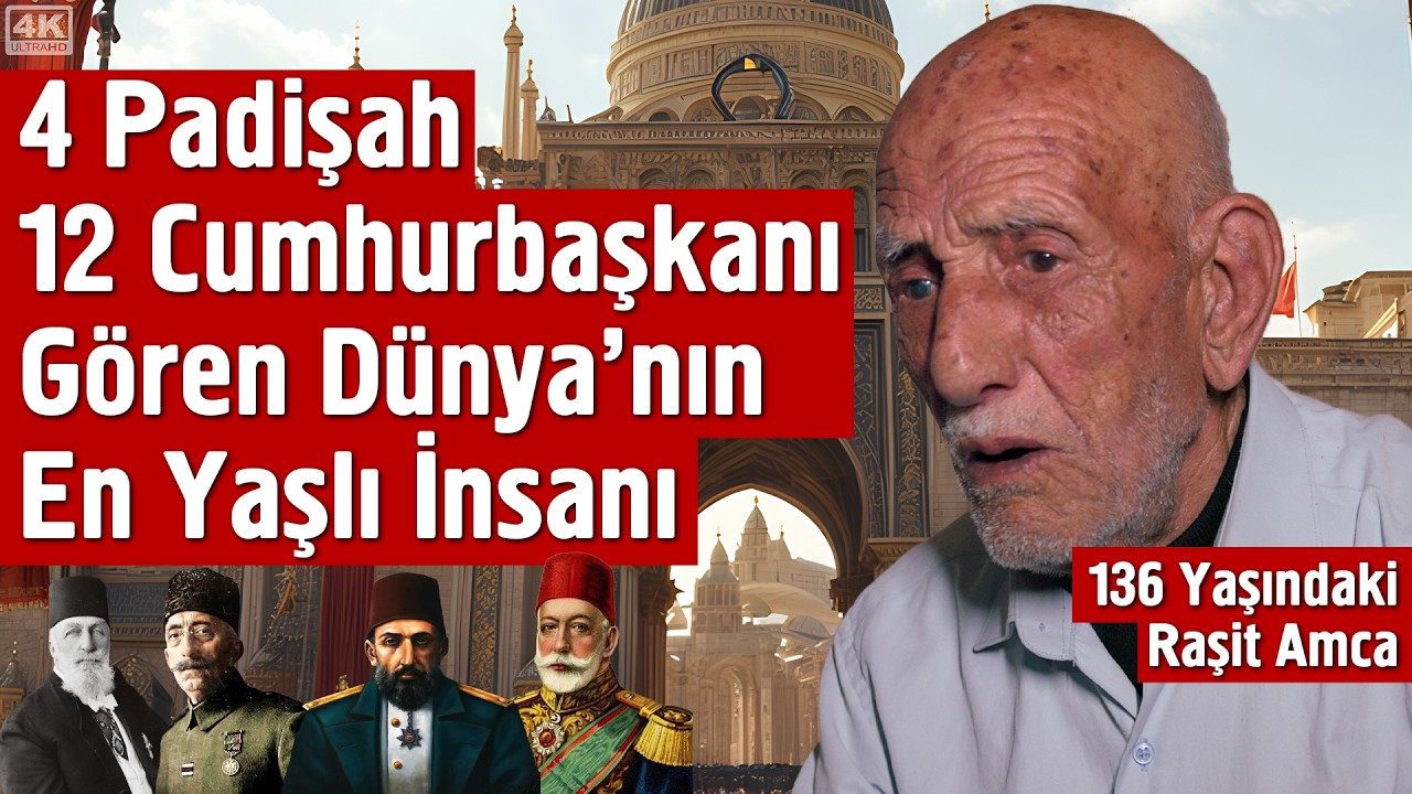 4 Padişah 12 Cumhurbaşkanı Gören Dünya'nın En Yaşlı İnsanı - 136 Yaşındaki Raşit Amca