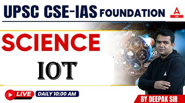 IOT Science& Tech. || UPSC CSE- Foundation || By Deepak  Sir