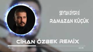 Ramazan Küçük - Şeytan Diyor Ki (Cihan ÖZBEK Remix) Resimi