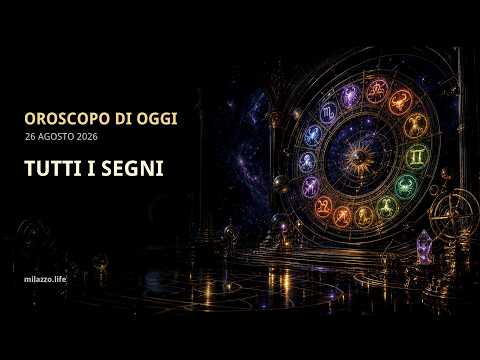 Video Oroscopo di oggi, mercoledì 26 agosto 2026: tutti i 12 segni zodiacali