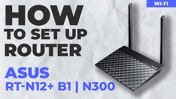 ✅ How to Set Up ASUS RT-N12+ B1 | How to Setup ASUS N300 WiFi Router