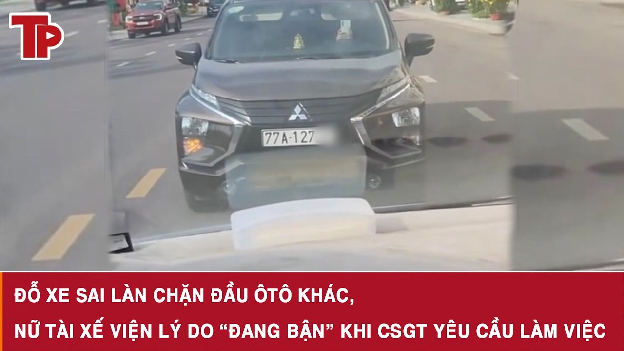 Đỗ xe sai làn chặn đầu ôtô khác, nữ tài xế viện lý do “đang bận” khi CSGT yêu cầu làm việc