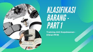 Training Ahli Kepabeanan  (Diklat PPJK) - Klasifikasi Barang - Part 1