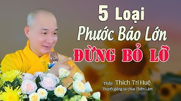 5 Loại Phước Báu Lớn Đừng Bỏ Qua Cơ Hội - Cực hay. Thầy Thích Trí Huệ