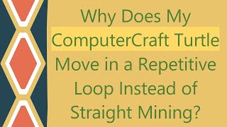 Why Does My ComputerCraft Turtle Move in a Repetitive Loop Instead of Straight Mining