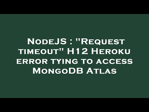 NodeJS : "Request timeout" H12 Heroku error tying to access MongoDB Atlas