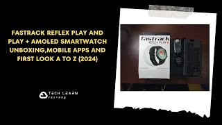 Fastrack Reflex Play and Play + AMOLED Smartwatch Unboxing+Mobile APPS and First Look A to Z
