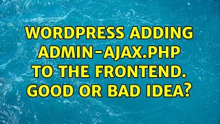 Wordpress: Adding admin-ajax.php to the frontend. Good or bad idea (3 Solutions!!)