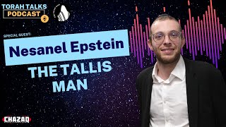 CHAZAQ's Torah Talks #87: Nesanel Epstein - The Tallis Man