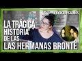 LA TRÁGICA HISTORIA DE LAS HERMANAS BRONTË / #LectorasOrgullosas