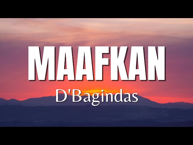 Maafkan - D’Bagindas | Lirik