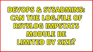 Famous DevOps & SysAdmins: Can the log.file of rsyslog impstats module be limited by size? Profile
