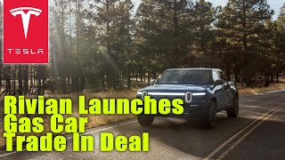 Rivian Launches Gas Car Trade In Deal