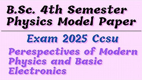 Bsc 4th semester physics model paper 2025 ccsu |Perspectives of modern physics and basic electronics