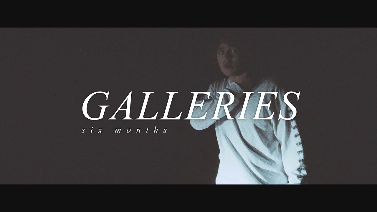 Watch Galleries - Six Months (OFFICIAL MUSIC VIDEO) on YouTube Watch Galleries - Six Months (OFFICIAL MUSIC VIDEO) on YouTube