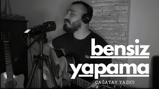 Çağatay Yazıcı - Bensiz Yapama Diyar Pala Cover