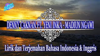 DENNY CAKNAN FT.  YENI INKA - MADIUN NGAWI (Lirik , Terjemahan Bahasa Indonesia \u0026 Inggris)