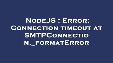 NodeJS : Error: Connection timeout at SMTPConnection._formatError