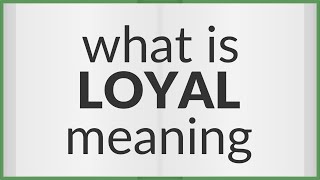 Loyal | meaning of Loyal