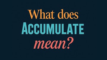 What does Accumulate mean?