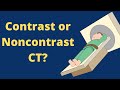 Contrast or non-contrast CT? Which one to order?