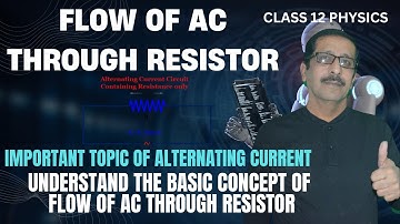 Flow of AC Through Resistor | Alternating Current | Class 12 Physics | Easy Explanation