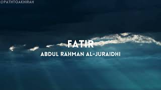 Surah Fatir - سورة فاطر | Peaceful Recitation for Anxiety Relief by Abdul Rahman Al-Juraidhi