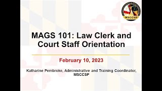 MAGS 101:  Law Clerk and Court Staff Orientation February 2023
